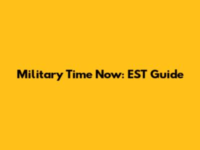 Military Time Now: EST Guide