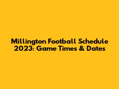 Millington Football Schedule 2023: Game Times & Dates