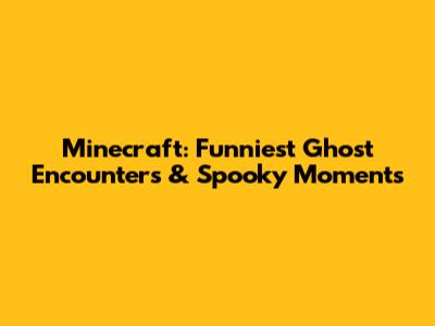 Minecraft: Funniest Ghost Encounters & Spooky Moments