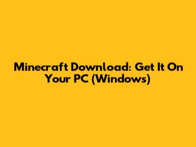 Minecraft Download: Get It On Your PC (Windows)