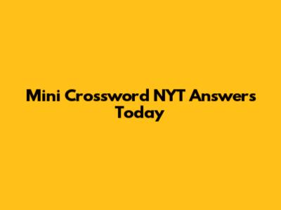 Mini Crossword NYT Answers Today