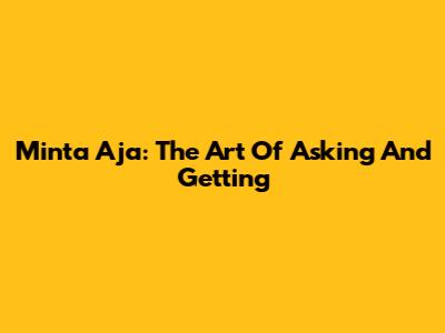 Minta Aja: The Art Of Asking And Getting