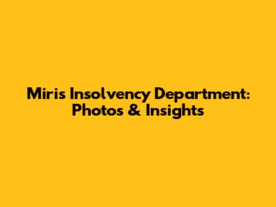 Miri's Insolvency Department: Photos & Insights