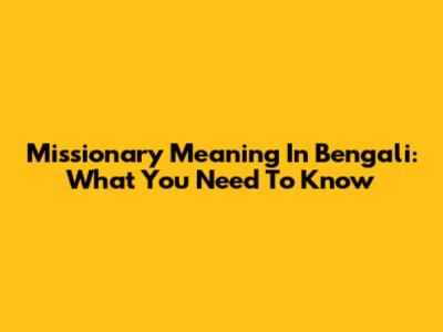 Missionary Meaning In Bengali: What You Need To Know