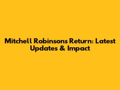 Mitchell Robinson's Return: Latest Updates & Impact