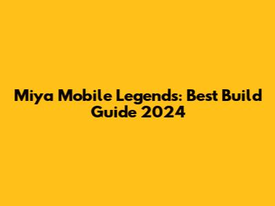 Miya Mobile Legends: Best Build Guide 2024