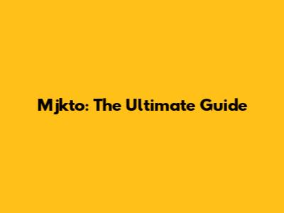 Mjkto: The Ultimate Guide