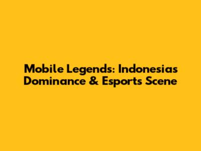 Mobile Legends: Indonesia's Dominance & Esports Scene