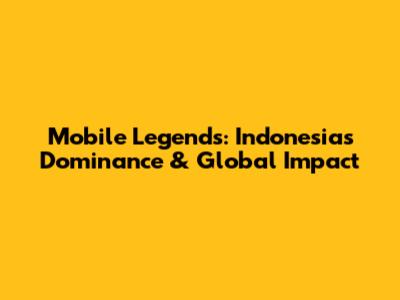 Mobile Legends: Indonesia's Dominance & Global Impact