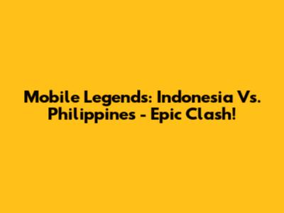 Mobile Legends: Indonesia Vs. Philippines - Epic Clash!