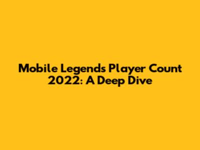 Mobile Legends Player Count 2022: A Deep Dive