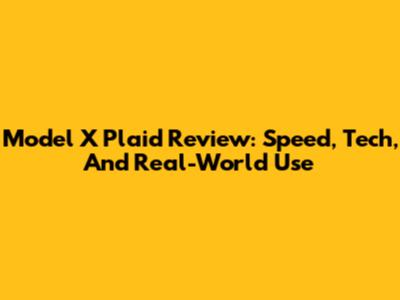 Model X Plaid Review: Speed, Tech, And Real-World Use