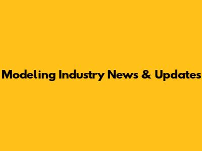 Modeling Industry News & Updates