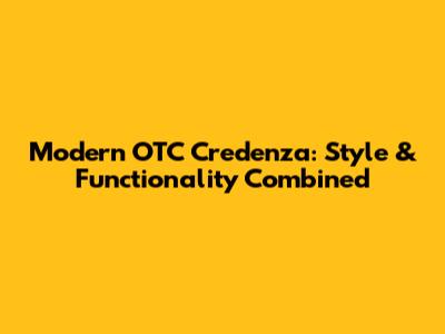 Modern OTC Credenza: Style & Functionality Combined