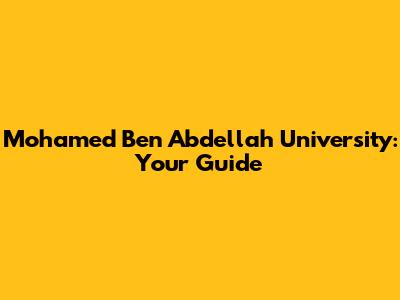 Mohamed Ben Abdellah University: Your Guide