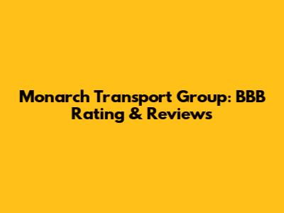 Monarch Transport Group: BBB Rating & Reviews