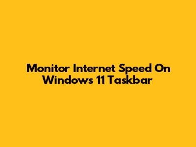 Monitor Internet Speed On Windows 11 Taskbar