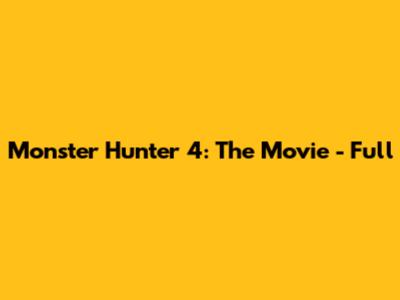 Monster Hunter 4: The Movie - Full