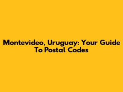 Montevideo, Uruguay: Your Guide To Postal Codes
