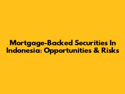 Mortgage-Backed Securities In Indonesia: Opportunities & Risks