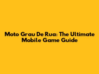 Moto Grau De Rua: The Ultimate Mobile Game Guide