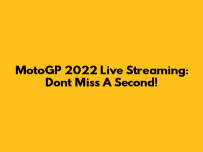 MotoGP 2022 Live Streaming: Don't Miss A Second!