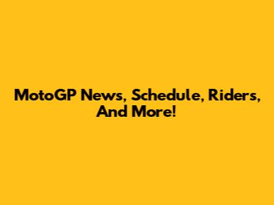 MotoGP News, Schedule, Riders, And More!