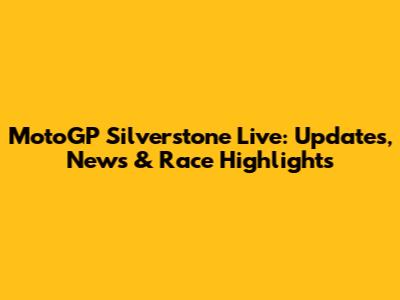 MotoGP Silverstone Live: Updates, News & Race Highlights