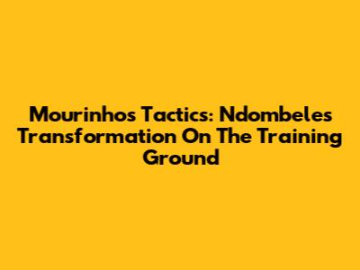 Mourinho's Tactics: Ndombele's Transformation On The Training Ground
