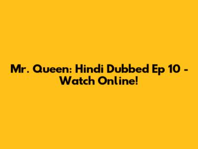 Mr. Queen: Hindi Dubbed Ep 10 - Watch Online!
