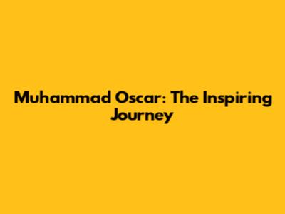 Muhammad Oscar: The Inspiring Journey