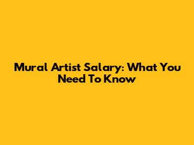 Mural Artist Salary: What You Need To Know