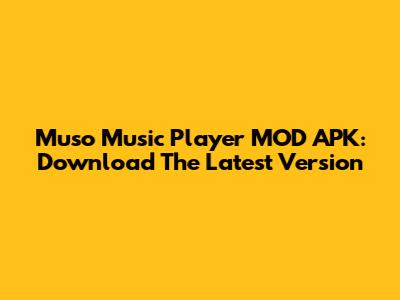 Muso Music Player MOD APK: Download The Latest Version