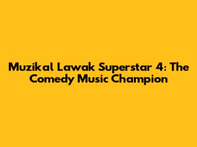 Muzikal Lawak Superstar 4: The Comedy Music Champion