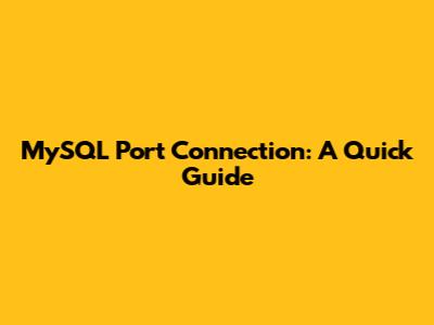 MySQL Port Connection: A Quick Guide