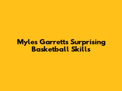 Myles Garrett's Surprising Basketball Skills