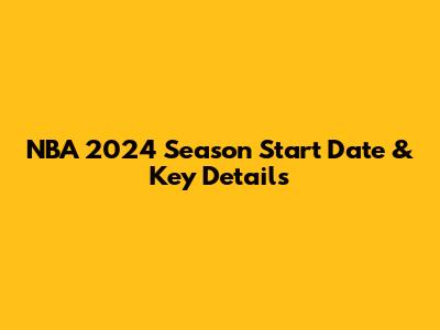 NBA 2024 Season Start Date & Key Details