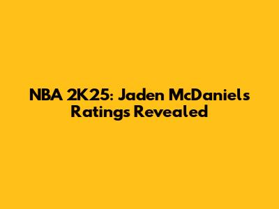 NBA 2K25: Jaden McDaniels' Ratings Revealed
