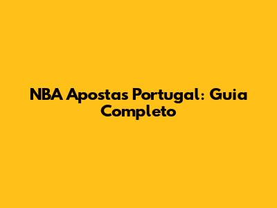 NBA Apostas Portugal: Guia Completo