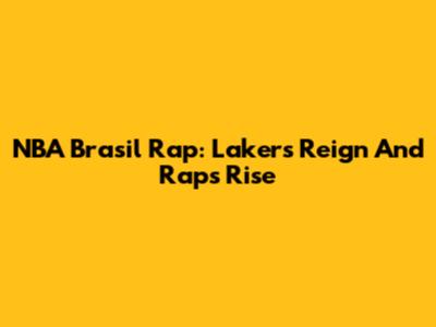 NBA Brasil Rap: Lakers' Reign And Rap's Rise