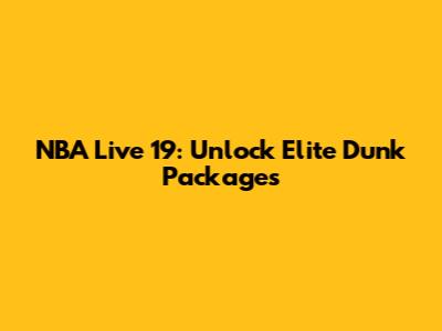 NBA Live 19: Unlock Elite Dunk Packages