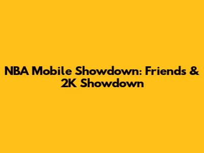 NBA Mobile Showdown: Friends & 2K Showdown