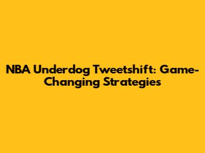 NBA Underdog Tweetshift: Game-Changing Strategies