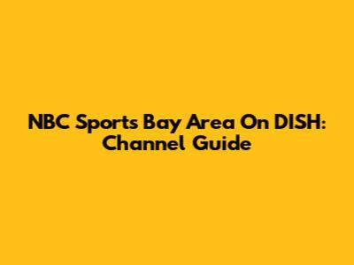 NBC Sports Bay Area On DISH: Channel Guide