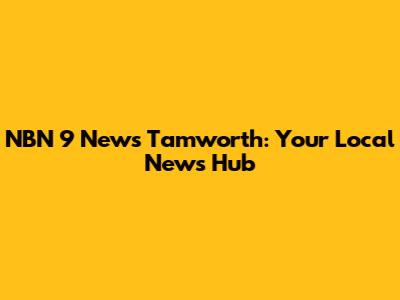 NBN 9 News Tamworth: Your Local News Hub