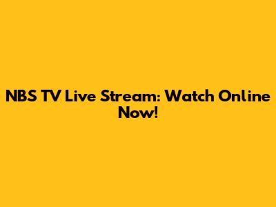 NBS TV Live Stream: Watch Online Now!