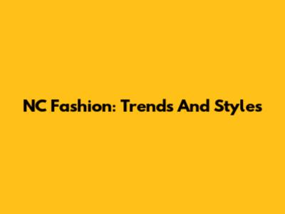 NC Fashion: Trends And Styles