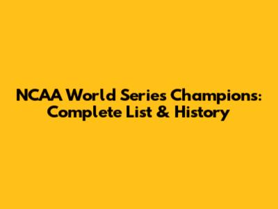 NCAA World Series Champions: Complete List & History