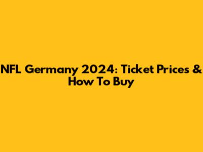 NFL Germany 2024: Ticket Prices & How To Buy