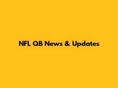 NFL QB News & Updates